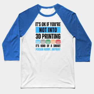 It's Ok If You're Not Into 3D Printing Alt Baseball T-Shirt